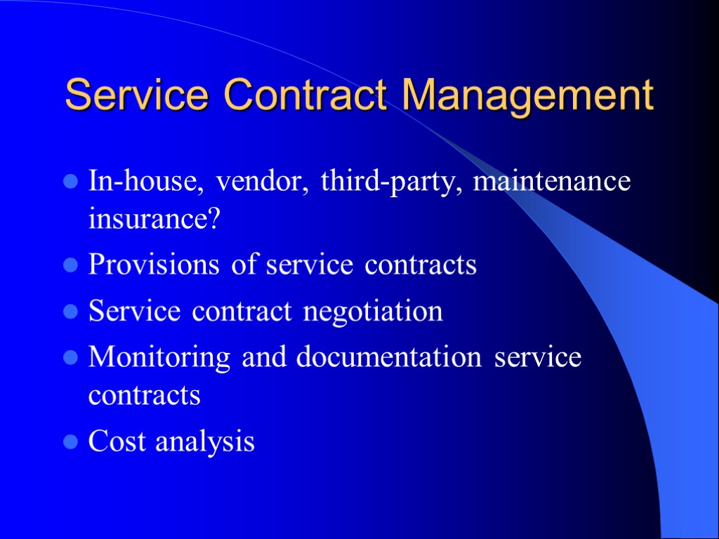 Service Contract Management In-house, vendor, third-party, maintenance insurance? Provisions of service contracts Service contract